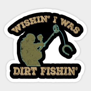 Wishin' I was Dirt Fishin' Sticker